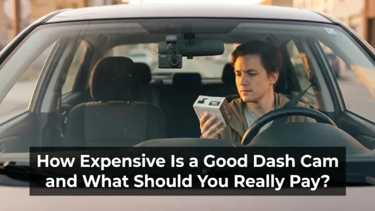 How Expensive Is a Good Dash Cam and What Should You Really Pay